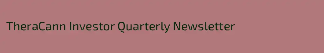 TheraCann Investor Quarterly Newsletter